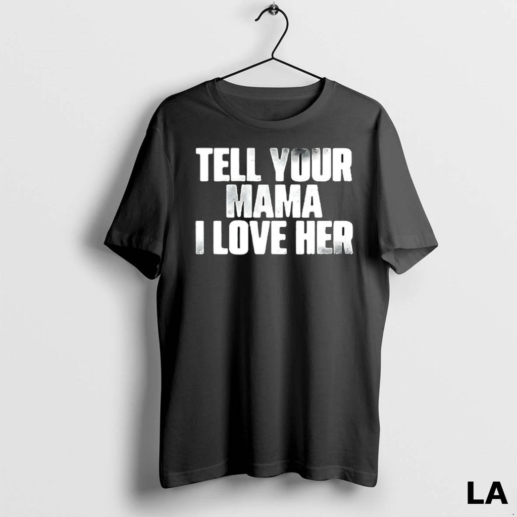 Original Tell Your Mama I Love Her