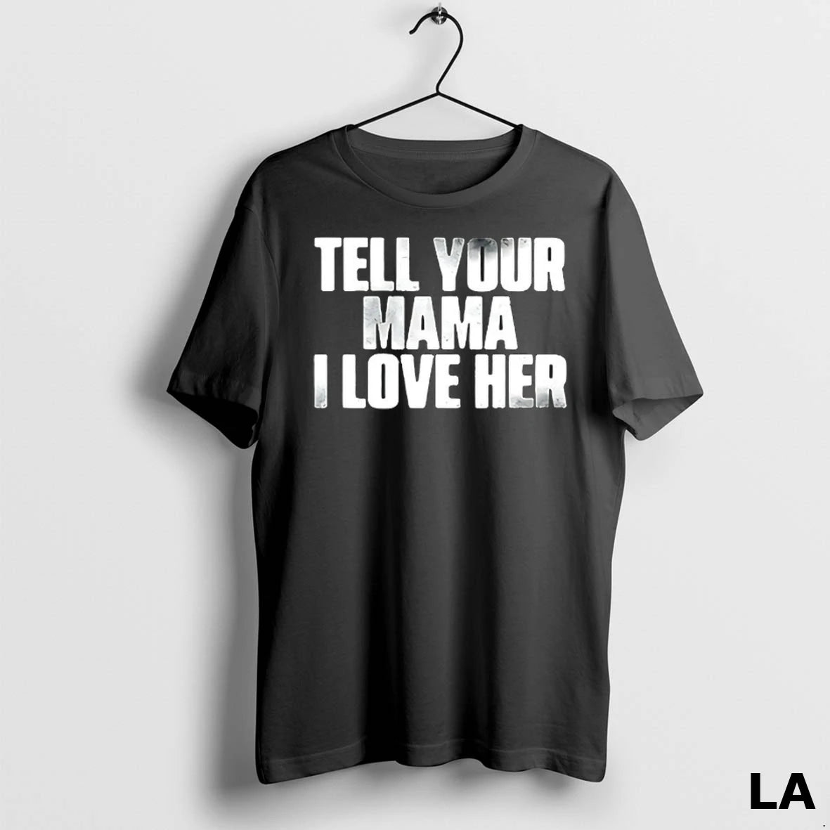 Original Tell Your Mama I Love Her
