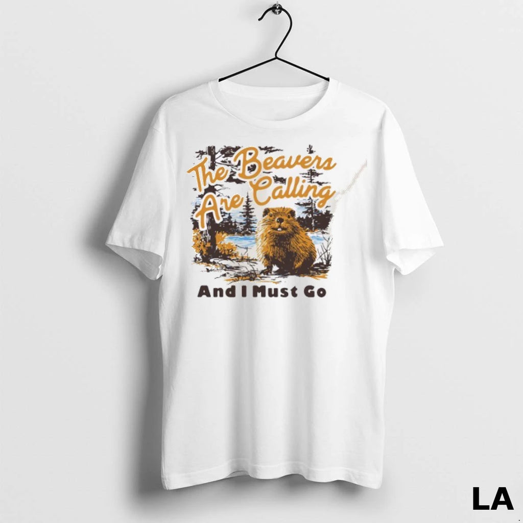 Original The Beavers Are Calling And I Must Go