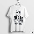 Original Trump 99 Problems But A Clinton Aint One