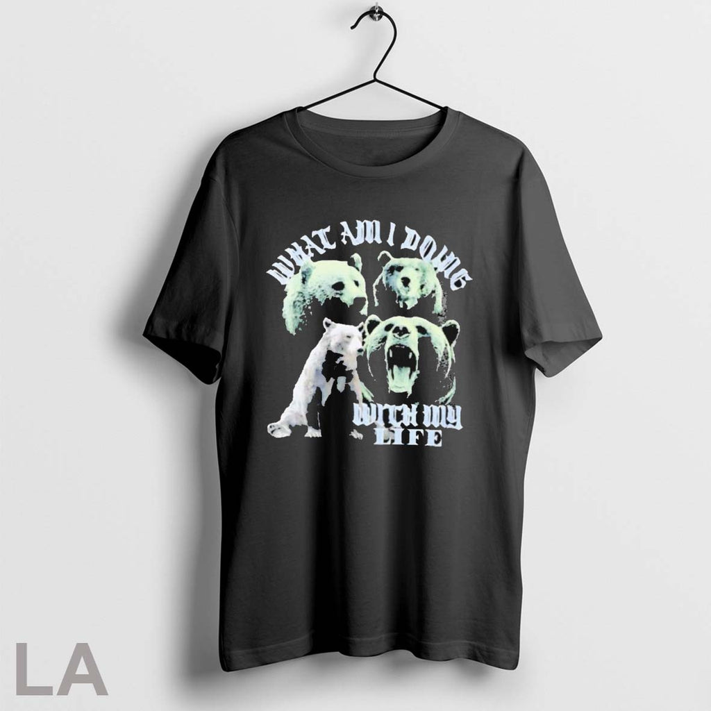 Original What Am I Doing With My Life Bear T Shirts