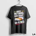 Original When Nothing Goes Right Go To Bed