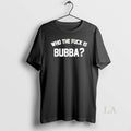 Original Who The Fuck Is Bubba