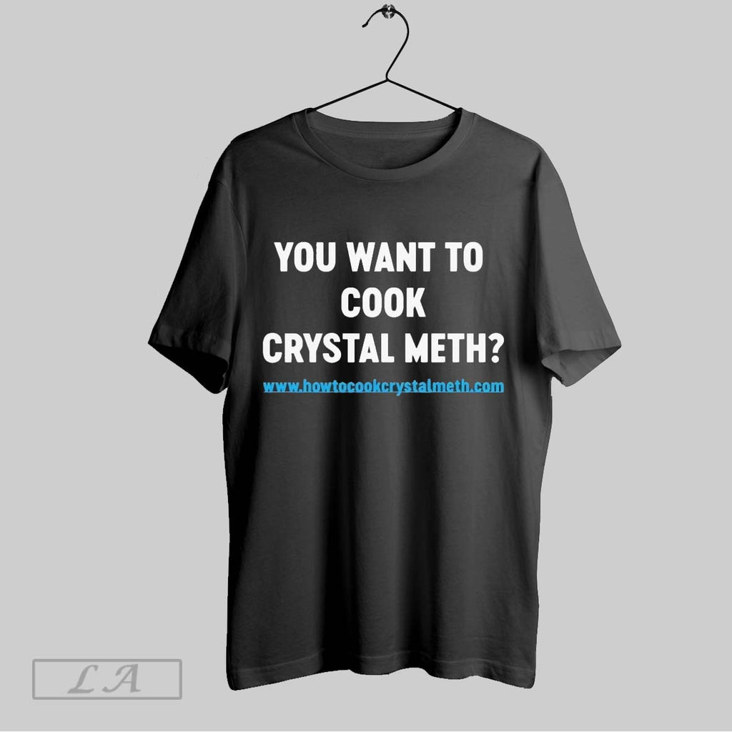 Original You Want To Cook Crystal Meth