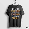 Original Fuck Trump If You Lie Trump Fuck You Too