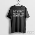 Patiently Waiting For His Obituary Tee Shirts