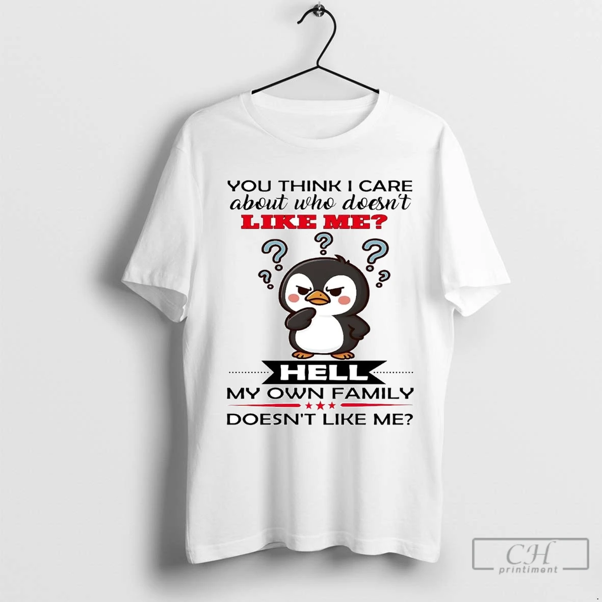 Penguin You Think I Care About Who Doesnt Like Me