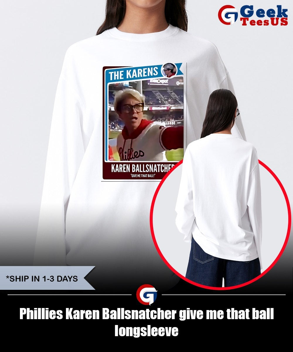 Phillies Karen Ballsnatcher give me that ball shirt Unisex , , , Long Sleeve Tee