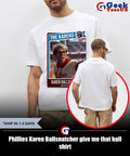 Phillies Karen Ballsnatcher give me that ball shirt Unisex , , , Long Sleeve Tee