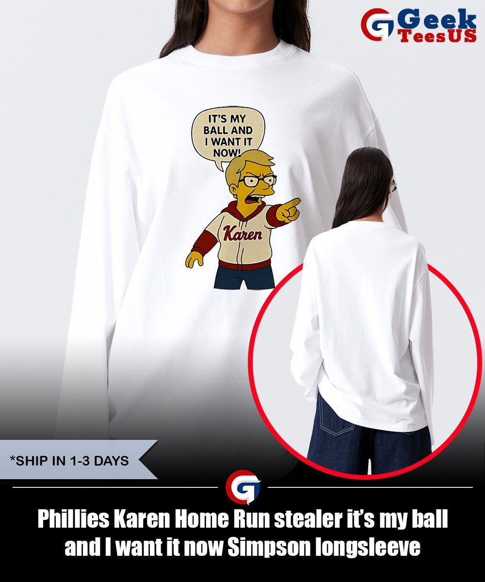 Phillies Karen Home Run stealer it’s my ball and I want it now Simpson shirt Unisex , , , Long Sleeve Tee