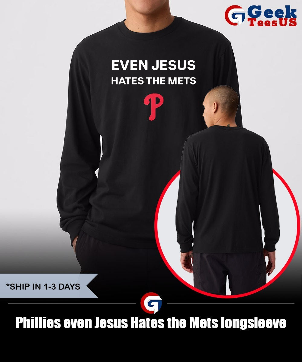Phillies even Jesus Hates the Mets shirt Unisex , , , Long Sleeve Tee