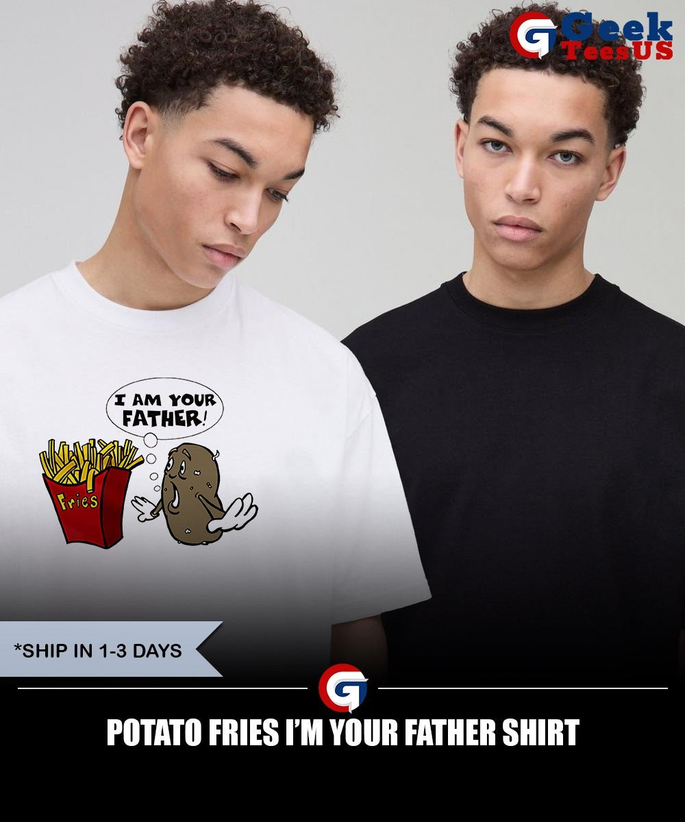 Potato fries I’m your father shirt Unisex , , , Long Sleeve Tee