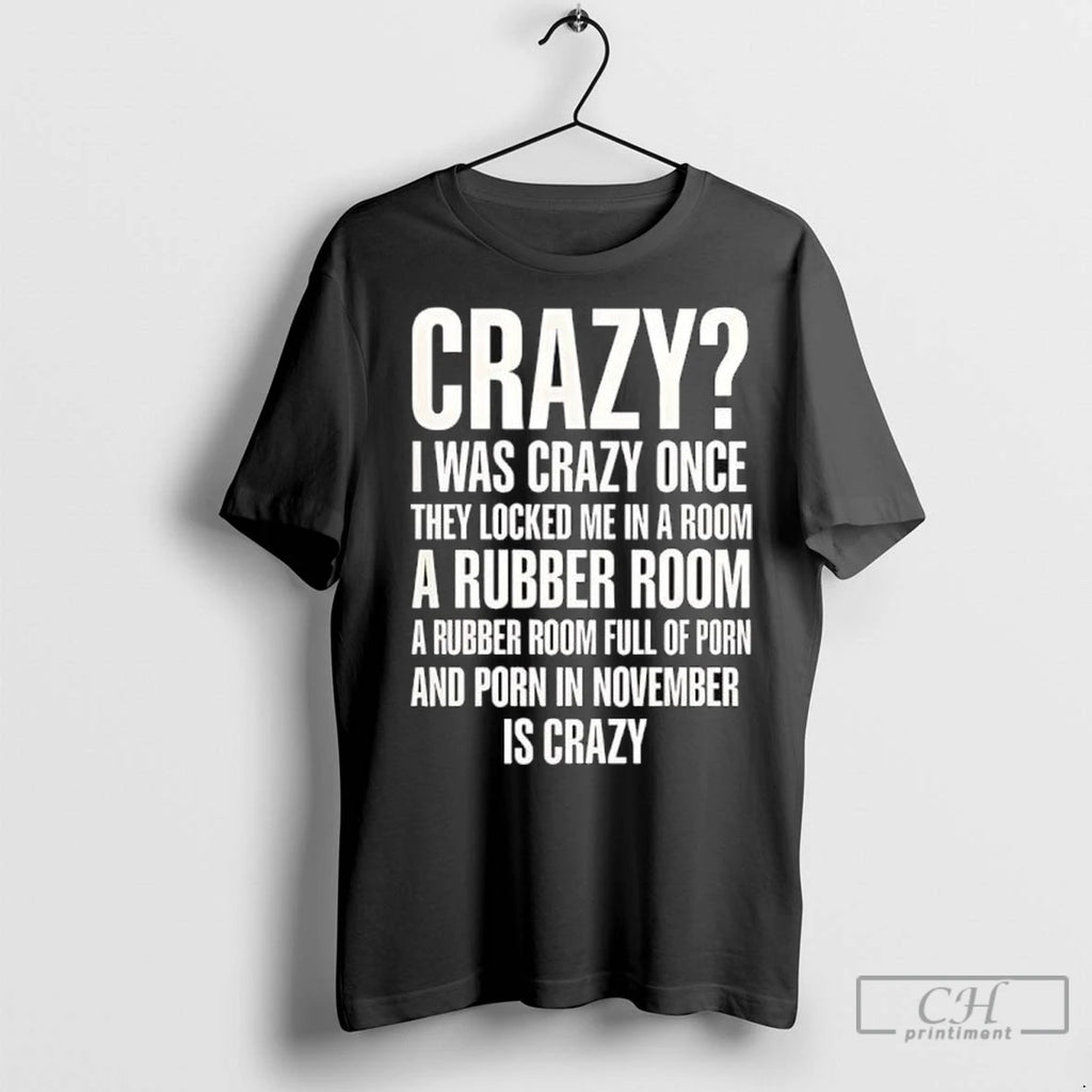 Premium Crazy I Was Crazy Once Porn In November Is Crazy