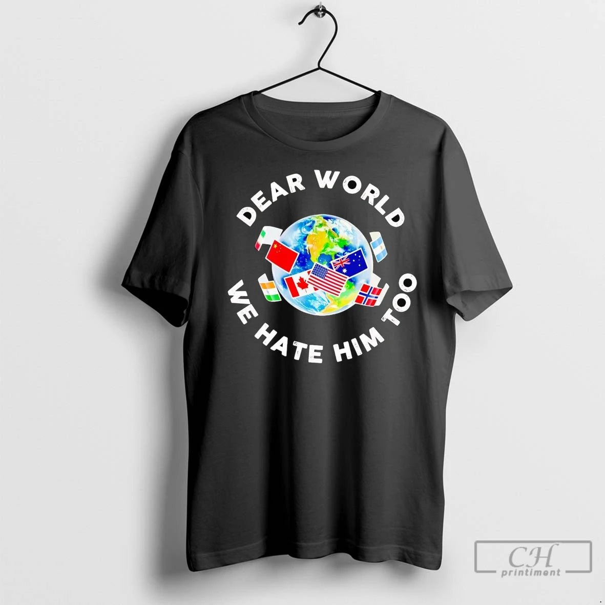 Premium Dear World We Hate Him Too Anti Trump