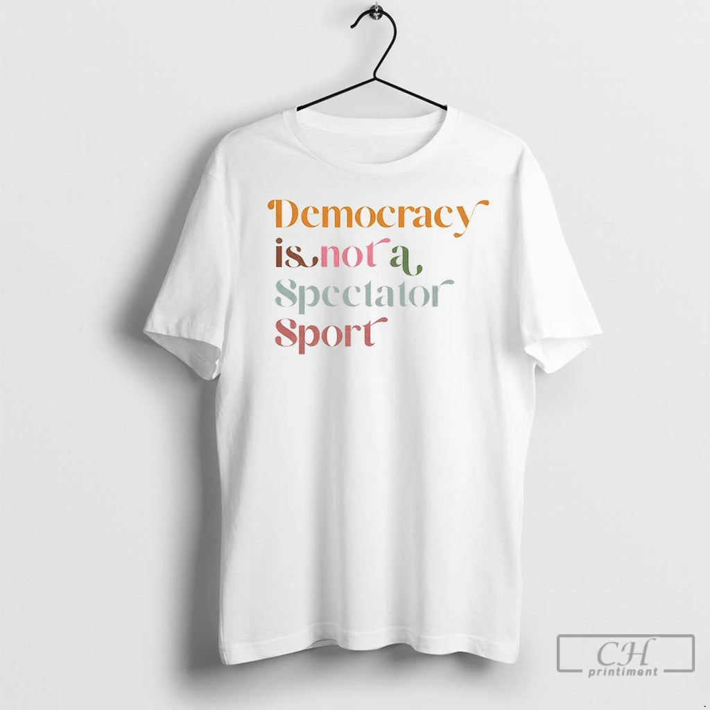 Premium Democracy Is Not A Spectator Sport Retro Anti Trump