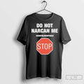Premium Do Not Narcan Me Dont Blow My High Stop
