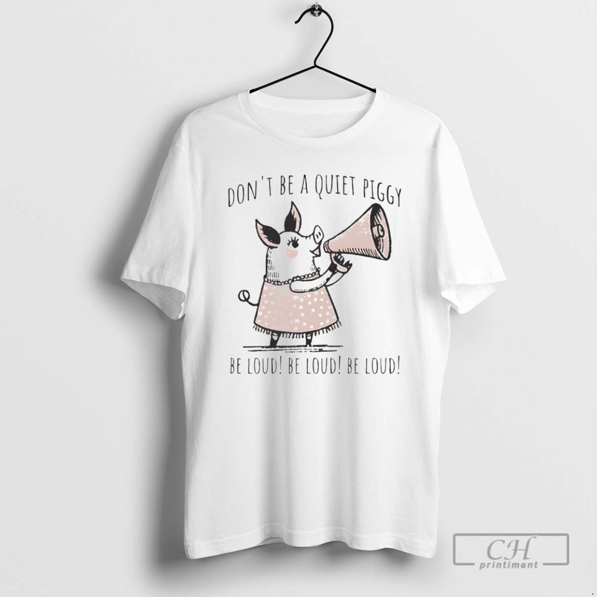Premium Dont Be Quiet Piggy Be Loud Empowerment Shirt Sweater