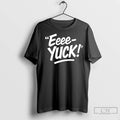 Premium Eeee Yuck