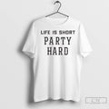 Premium Fascinating Life Is Short Party Hard