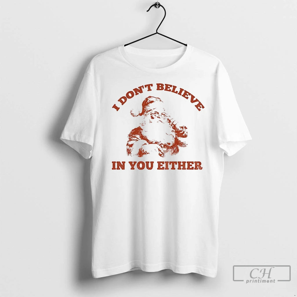 Premium Funny Santa I Dont Believe In You Either 90s Graphic