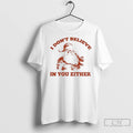 Premium Funny Santa I Dont Believe In You Either 90s Graphic