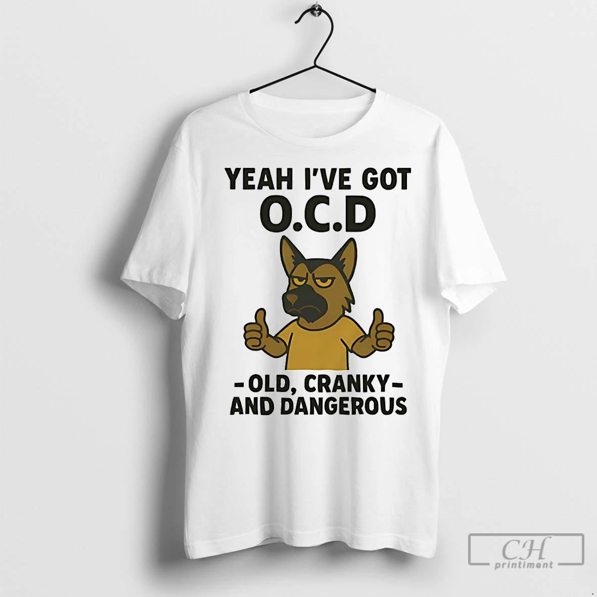 Premium German Shepherd Yeah Ive Got Ocd Old Cranky And Dangerous
