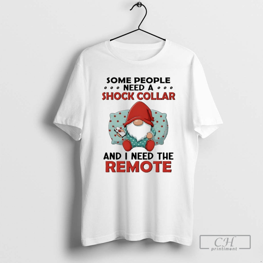 Premium Gnome Some People Need A Shock Collar And I Need The Remote Shirt Sweater