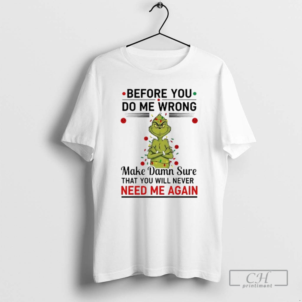 Premium Grinch Christmas Before You Do Me Wrong Shirt Sweater