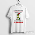 Premium Grinch Christmas If You Dont Hear It From The Grinchs Mouth Shirt Sweater