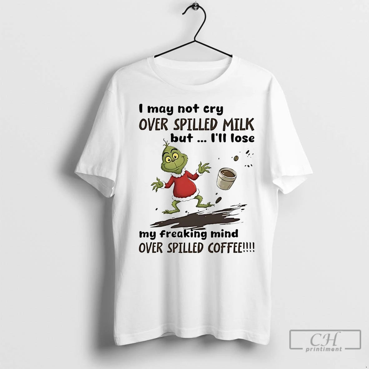 Premium Grinch I May Not Cry Over Spilled Milk But Ill Lose Christmas