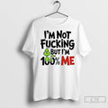 Premium Grinch Im Not Fucking But Im 100 Me