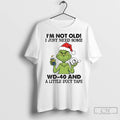 Premium Grinch Im Not Old I Just Need Some Wd 40 Christmas