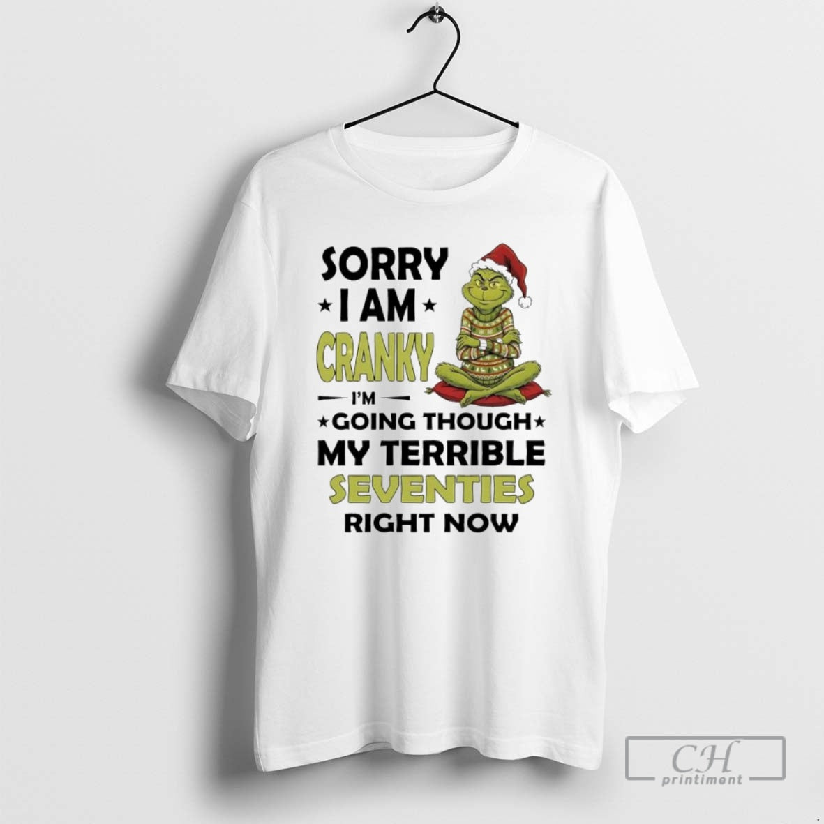 Premium Grinch Sorry I Am Cranky Im Going Through My Terrible Seventies Right Now