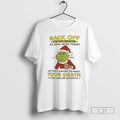 Premium Grinch Back Off Ive Got Enough To Deal With Today Christmas Shirt Sweater