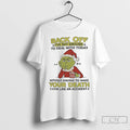 Premium Grinch Back Off Ive Got Enough To Deal With Today Christmas