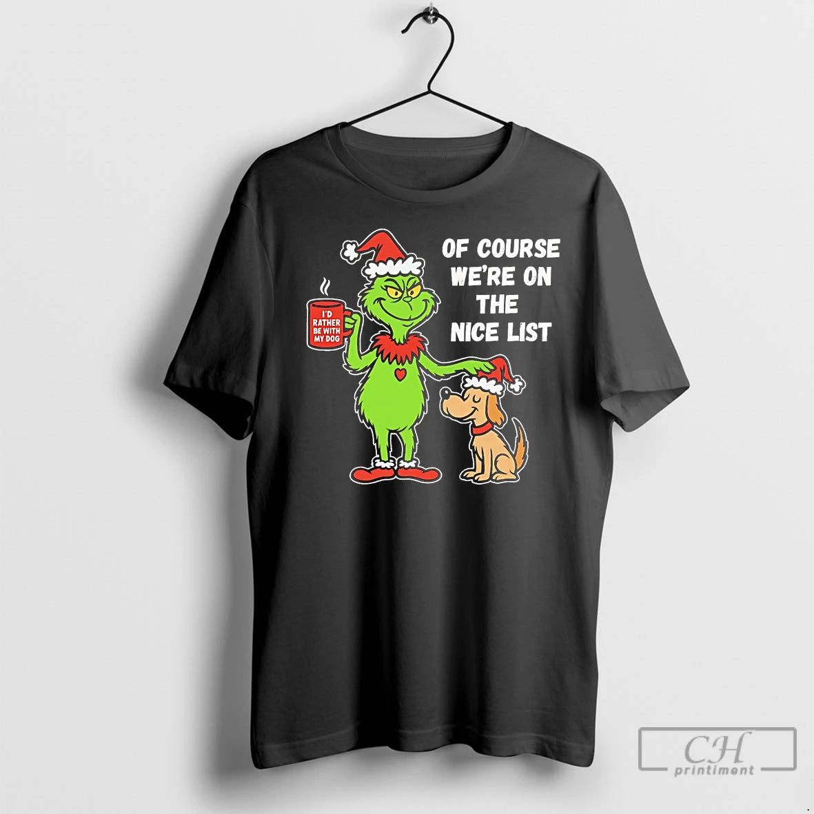 Premium Grinch Of Course Were On The Nice List Christmas