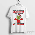 Premium Grinch Some Days I Wish Jolene Would Take My Man Christmas