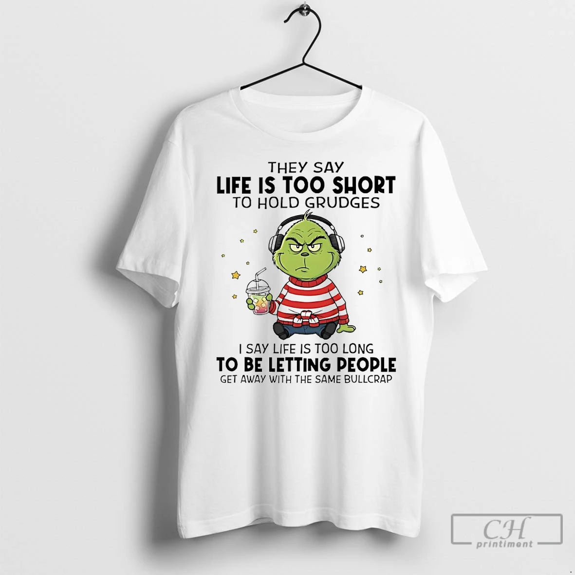 Premium Grinch They Say Life Is Too Short To Hold Grudges Letting People
