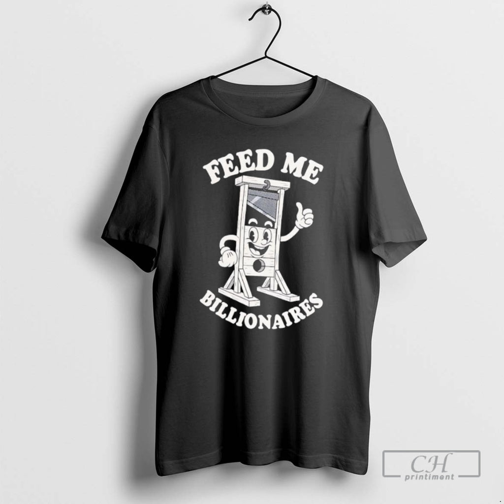 Premium Guillotine Feed Me Billionaires Shirt Sweater