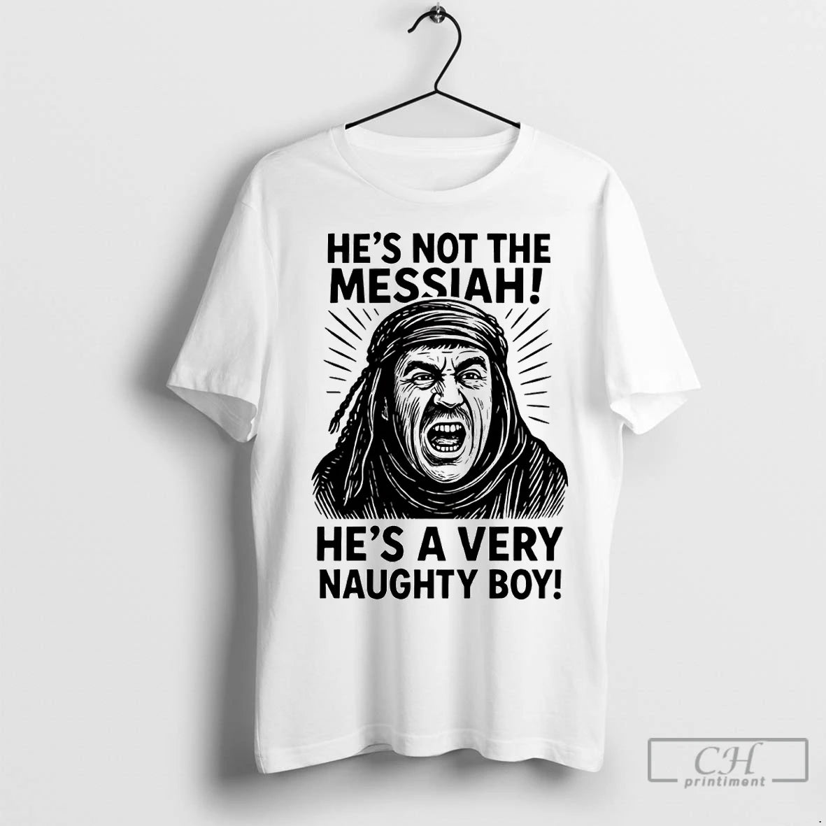 Premium Hes Not The Messiah Brian Hes A Very Naughty Boy