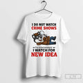 Premium Husky I Do Not Watch Crime Shows I Watch For New Idea
