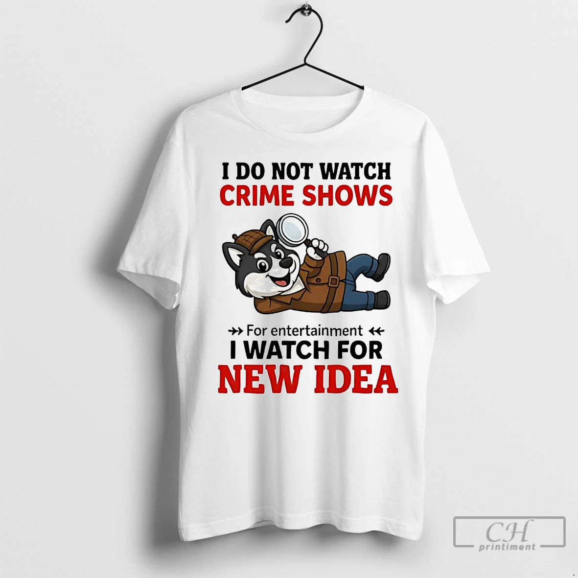 Premium Husky I Do Not Watch Crime Shows I Watch For New Idea