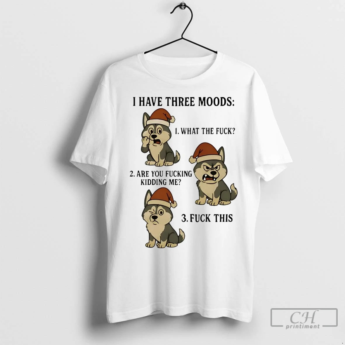Premium Husky I Have Three Moods What The Fuck And Fuck This