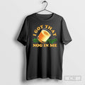 Premium I Got That Nog In Me Merry Christmas Shirt Sweater