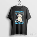Premium I Tolerate A Lot Of Things But Not Lactose Shirt Sweater