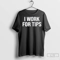 Premium I Work For Tips