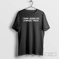 Premium I Saw Jesse Do A Magic Trick Shirt Sweater