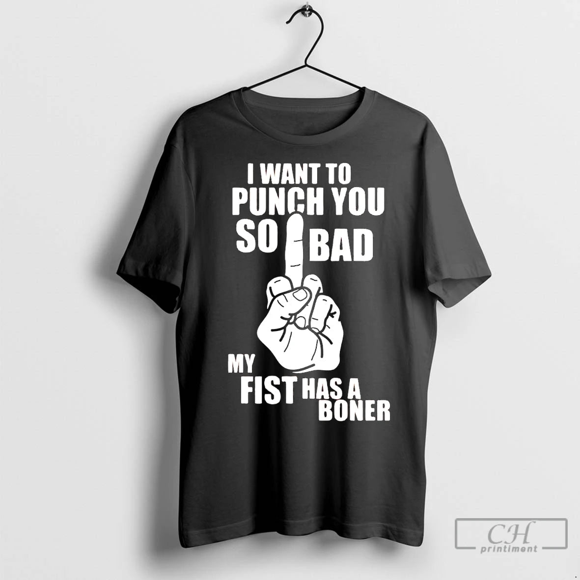 Premium I Want To Punch You So Bad My Fist Has A Boner