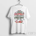 Premium I Would Dropkick A Child Into A Xmas Tree For Diet Coke