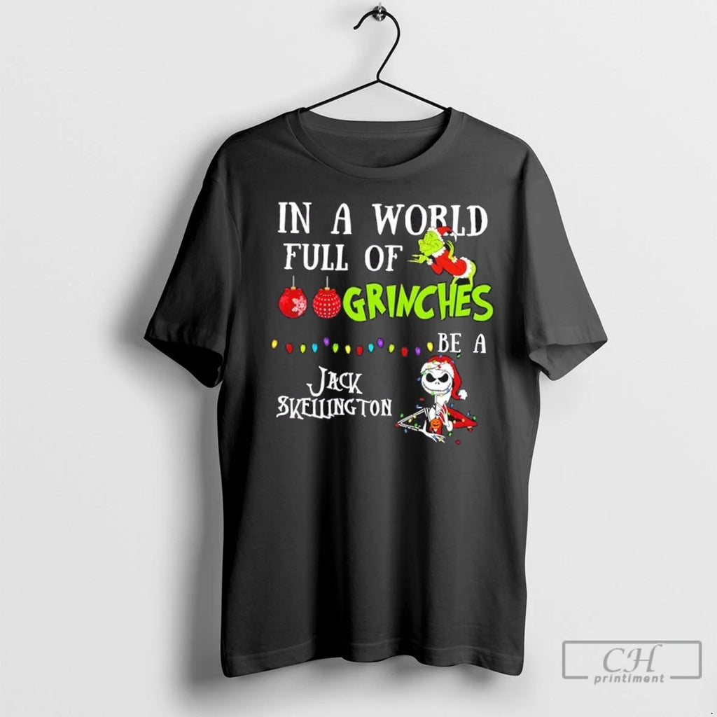 Premium In A World Full Of Grinches Be A Jack Skellington Christmas